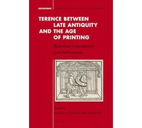 Terence between Late Antiquity and the Age of Printing: Illustration, Commentary and Performance: 4 (Metaforms, 4)