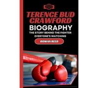 TERENCE BUD CRAWFORD BIOGRAPHY: THE STORY BEHIND THE FIGHTER EVERYONE’S WATCHING (Legends of the Ring Biographies)