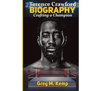 Terence Crawford Biography: Crafting a Champion (Beyond Greatness)