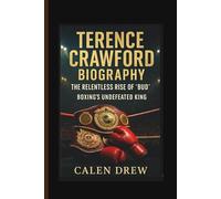 TERENCE CRAWFORD BIOGRAPHY: THE RELENTLESS RISE OF “BUD” BOXING'S UNDEFEATED KING
