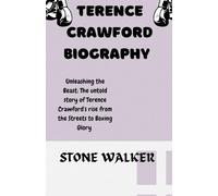 Terence Crawford Biography: Unleashing the best: The untold story of Terence Crawford's rise from the Streets to boxing glory. (Biographical Chronicles)