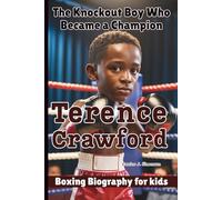 TERENCE CRAWFORD: The Knockout Boy Who Became a Champion - Boxing Biography For Kids
