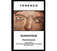 Terence - Eunuchus (The Eunuch): 'I am human and I think nothing of which is human is alien to me''