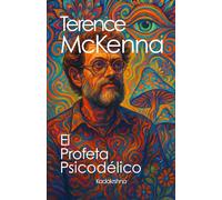 Terence McKenna: El profeta psicodélico (Científicos y Chamanes: La Magia de la Realidad)
