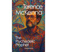 Terence McKenna: The Psychedelic Prophet (Scientists and Shamans: The Magic of Reality)