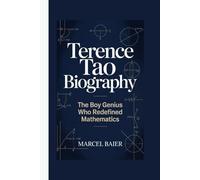 TERENCE TAO BIOGRAPHY: The Boy Genius Who Redefined Mathematics