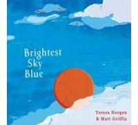 TERESA HORGAN & MATT GRIFFIN - BRIGHTEST SKY BLUE