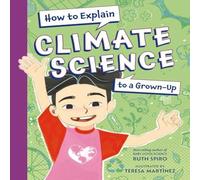 Teresa Martinez How to Explain Climate Science to a Grown-Up Hardback Book Teresa Martinez Multicolor