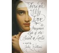 Teresa, My Love: An Imagined Life of the Saint of Avila