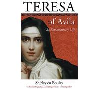 Teresa of Avila: An Extraordinary Life