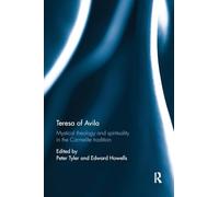 Teresa of Avila: Mystical Theology and Spirituality in the Carmelite Tradition