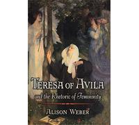 Teresa of Avila & the Rhetoric of Femininity