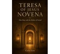 TERESA OF JESUS NOVENA: NINE DAYS WITH THE MOTHER OF CARMEL