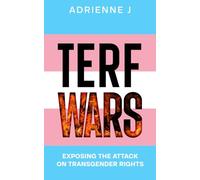 TERF WARS: Exposing the Attack on Transgender Rights