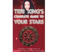 Teri King’s Complete Guide to Your Stars: A Unique Combination of the Ascendant and the Sun Sign: A Unique Combination of Ascendant and Sun Sign