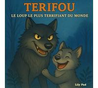 TERIFOU, le loup le plus terrifiant du monde: Album jeunesse drôle et tendre sur un papa loup et son petit - idéal pour les enfants de 4 à 8 ans !