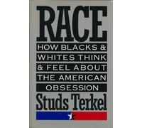 Terkel: Race: How Blacks & Whites Think & Feel about the American Obsession