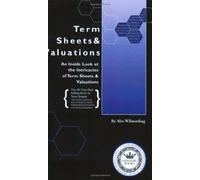 Term Sheets and Valuations: A Line by Line Look at the Intricacies of Term Sheets and Valuations