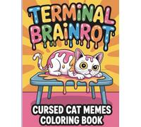 Terminal Brainrot Cursed Cat Meme Coloring Book: A Chaotic Collection of Viral Kitty Memes for Stress Free Laughs and Creativity