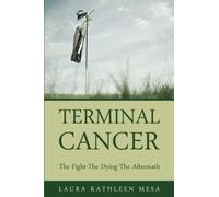 Terminal Cancer: The Fight-The Dying-The Aftermath