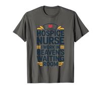 Terminal Care, Hospice Nurse I Work in Heaven's Waiting Room T-Shirt
