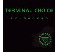 Terminal Choice - Reloadead/Ltd./Ausverkauft