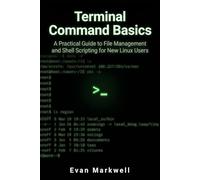 Terminal Command Basics: A Practical Guide to File Management and Shell Scripting for New Linux Users: 2 (Beginner Operating System Essentials)