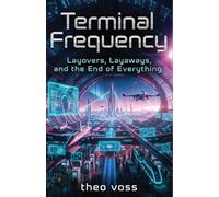 Terminal Frequency: Layovers, Layaways, and the End of Everything