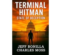 Terminal Hitman: State of Deception: A Gripping Political Thriller of Big Pharma Secrets, Medical Murders, and High-Stakes Justice: 2