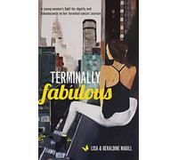 Terminally Fabulous: A young woman's fight for dignity and fabulousness on her terminal cancer journey