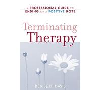 Terminating Therapy: A Professional Guide to Ending on a Positive Note
