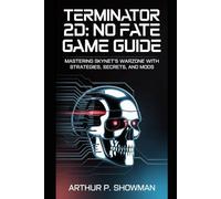Terminator 2D : No Fate Game Guide: Mastering Skynet’s Warzone with Strategies, Secrets, and Mods