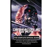 TERMINATOR 2D: NO FATE: THE COMPLETE OFFICIAL GUIDE