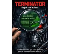 Terminator llegó sin avisar: Las herramientas que nadie te enseñó para los cambios que nadie anunció (Fundación Human-IA)