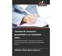 Termini di consenso presentati a un Comitato etico: Analisi della formulazione: le informazioni contenute nel modulo di consenso sono comprese dal partecipante alla ricerca?
