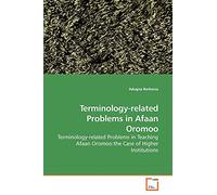 Terminology-related Problems in Afaan Oromoo: Terminology-related Problems in Teaching Afaan Oromoo:the Case of Higher Institutions