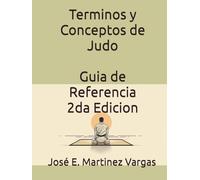 Terminos y Conceptos de Judo: Guia de Referencia 2 Edición