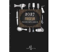Terminplaner 2027 Friseur 4 Spalten pro Tag: Salonplaner 2027 friseur, 4 Mitarbeiter von 8.00 bis 21.00 Uhr, 15-Minuten-Takt | Exklusive Hardcover A4