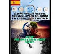 Termómetro de la Felicidad: Midiendo el Impacto del Suicidio y el Cambio Climático en España (Investigaciones sobre Cambio climático y otros temas/ Research on climate change in all languages)