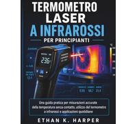 Termometro laser per principianti: Guida pratica alla misurazione accurata della temperatura senza contatto, all’utilizzo dei termometri a infrarossi e alle applicazioni quotidiane