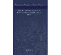 Terms for Eternity: Aiônios and Aïdios in Classical and Christian Texts: 9 (Perspectives on Philosophy and Religious Thought)