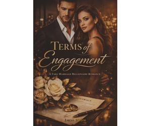 Terms Of Engagement: A Fake Marriage Billionaire Romance About Contracts, Flowers, and Falling for Mr. Wrong: 5 (Forsaken & Desired)