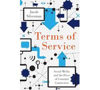 Terms of Service: Social Media and the Price of Constant Connection