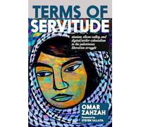 Terms of Servitude : Zionism, Silicon Valley, and Digital/Settler-Colonialism in the Palestinian Liberation Struggle