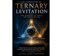Ternary Levitation: The Harmony of Three: Unlocking the Science and Possibilities of Defying Gravity