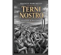 Terni nostro: la città si racconta