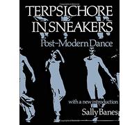 Terpsichore in Sneakers: Postmodern Dance (Wesleyan Paperback) by Sally Banes (1987-06-01)