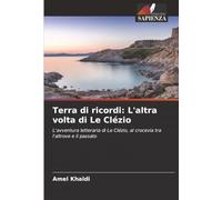 Terra di ricordi: L'altra volta di Le Clézio: L'avventura letteraria di Le Clézio, al crocevia tra l'altrove e il passato