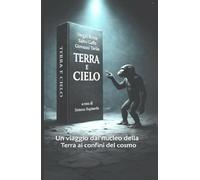 Terra e Cielo: Un viaggio dal nucleo della Terra ai confini del cosmo