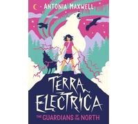 Terra Electrica: The Guardians of the North - post-melt climate fiction adventure story for children: 1 (Terra Electrica, 1)